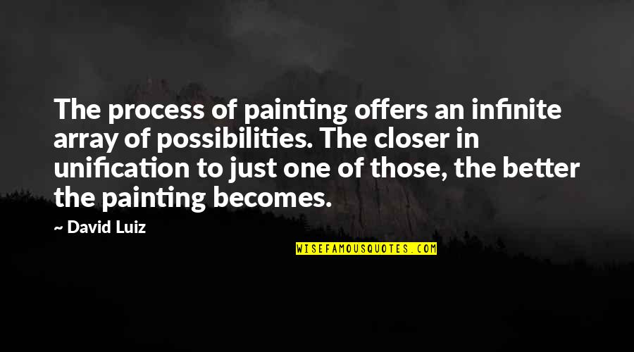 Canada Cold War Quotes By David Luiz: The process of painting offers an infinite array