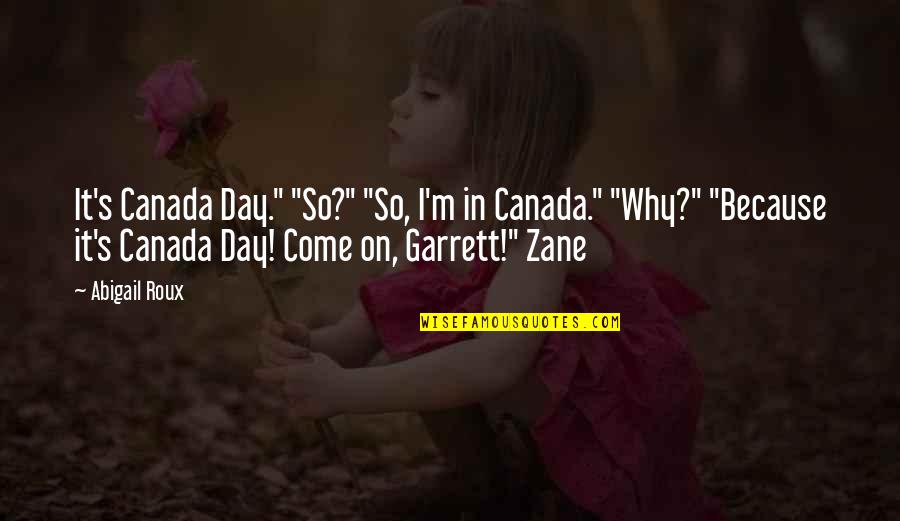 Canada Day Quotes By Abigail Roux: It's Canada Day." "So?" "So, I'm in Canada."