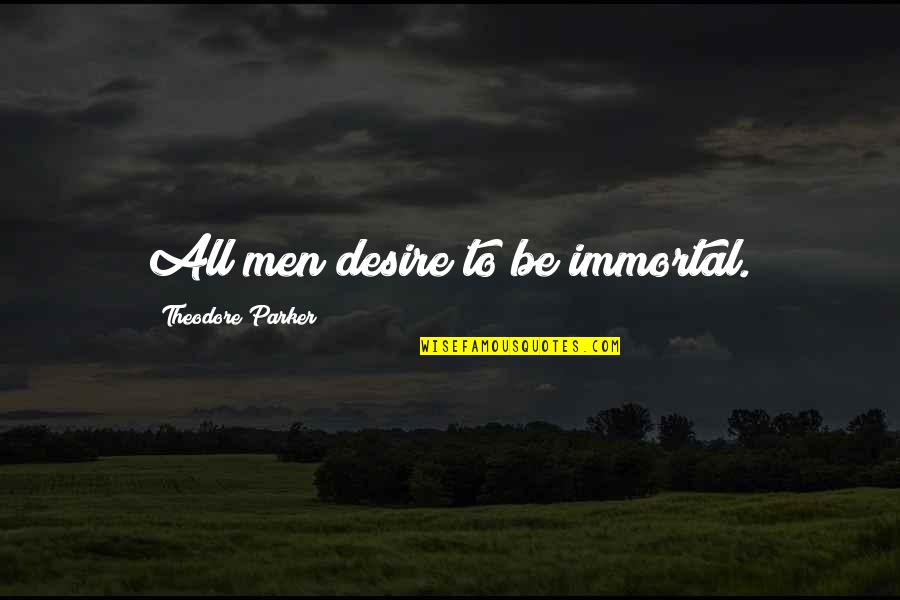 Canada Health Insurance Quotes By Theodore Parker: All men desire to be immortal.