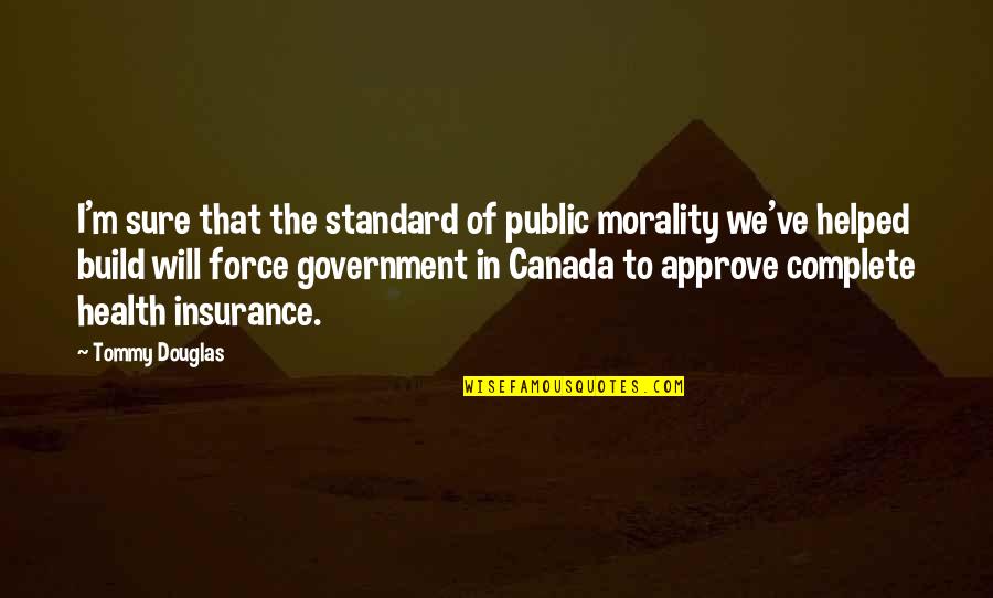 Canada Health Insurance Quotes By Tommy Douglas: I'm sure that the standard of public morality