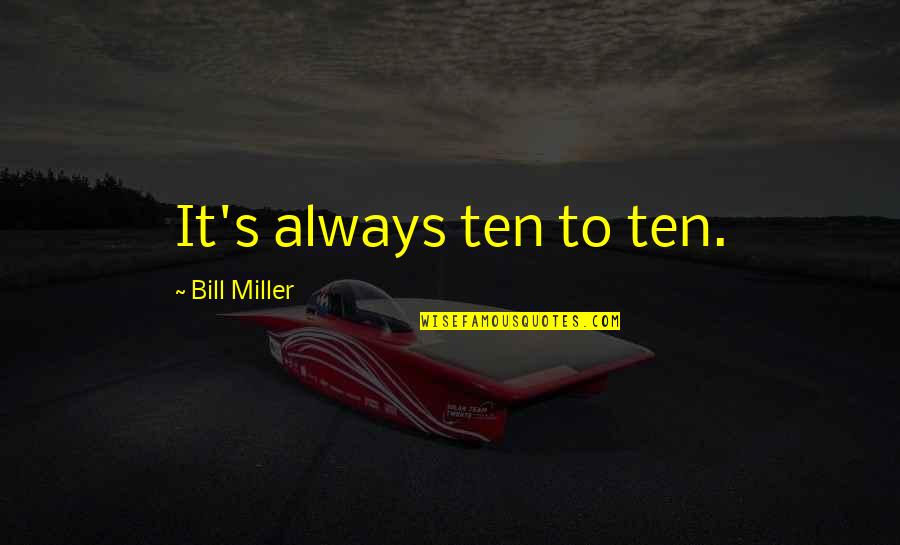 Canada In Ww2 Quotes By Bill Miller: It's always ten to ten.