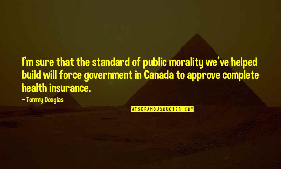 Canada Insurance Quotes By Tommy Douglas: I'm sure that the standard of public morality