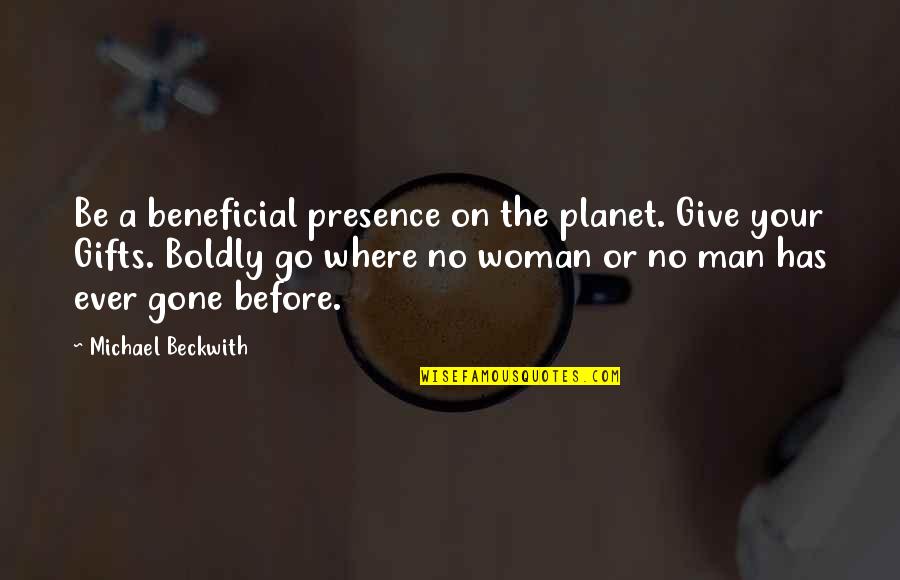 Canada License Plate Quotes By Michael Beckwith: Be a beneficial presence on the planet. Give