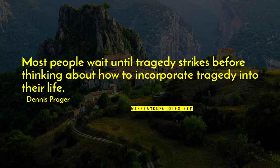 Canada Life Class Quotes By Dennis Prager: Most people wait until tragedy strikes before thinking