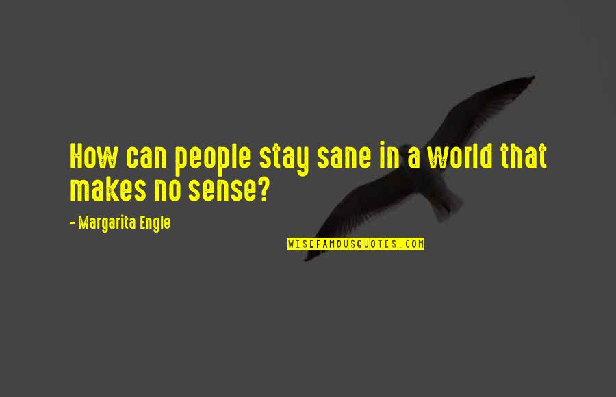 Canada Life Class Quotes By Margarita Engle: How can people stay sane in a world