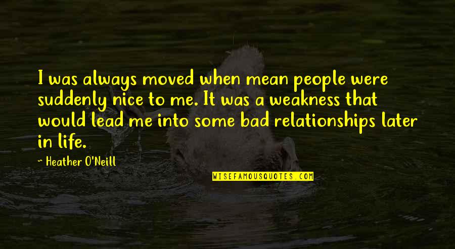 Canada Love Quotes By Heather O'Neill: I was always moved when mean people were