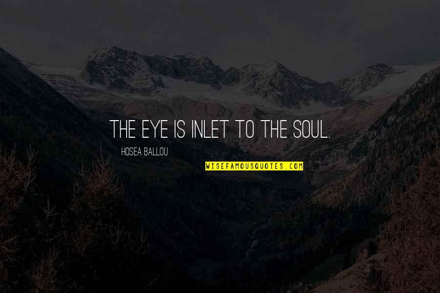 Canada Refugees Quotes By Hosea Ballou: The eye is inlet to the soul.