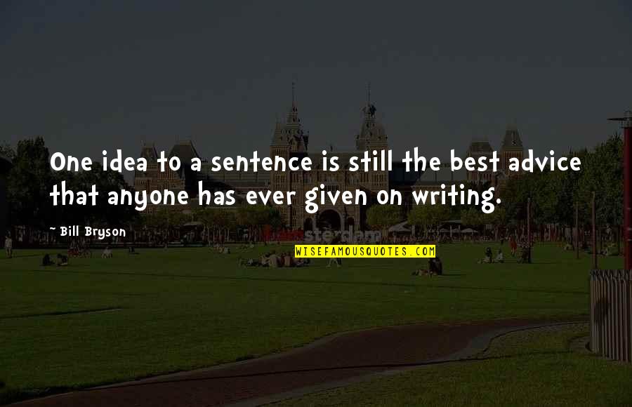 Canada Strong Quotes By Bill Bryson: One idea to a sentence is still the