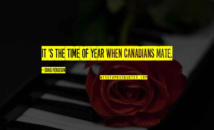 Canada When Quotes By Craig Ferguson: It 's the time of year when Canadians Canada When Quotes By Craig Ferguson: It 's the time of year when Canadians