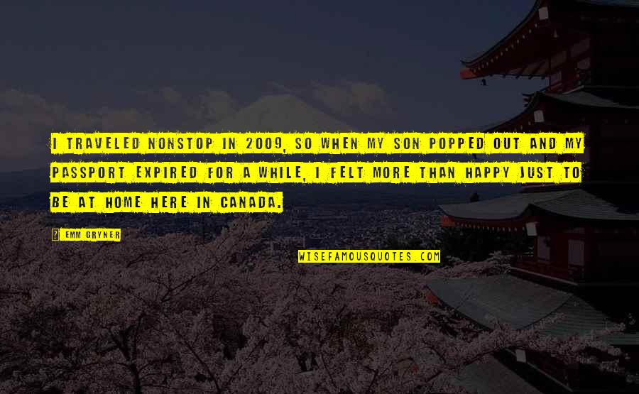 Canada When Quotes By Emm Gryner: I traveled nonstop in 2009, so when my Canada When Quotes By Emm Gryner: I traveled nonstop in 2009, so when my