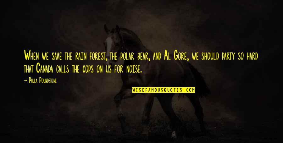 Canada When Quotes By Paula Poundstone: When we save the rain forest, the polar Canada When Quotes By Paula Poundstone: When we save the rain forest, the polar