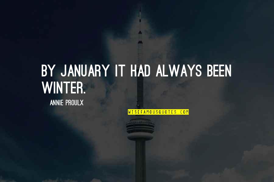 Canada Winter Quotes By Annie Proulx: By January it had always been winter.