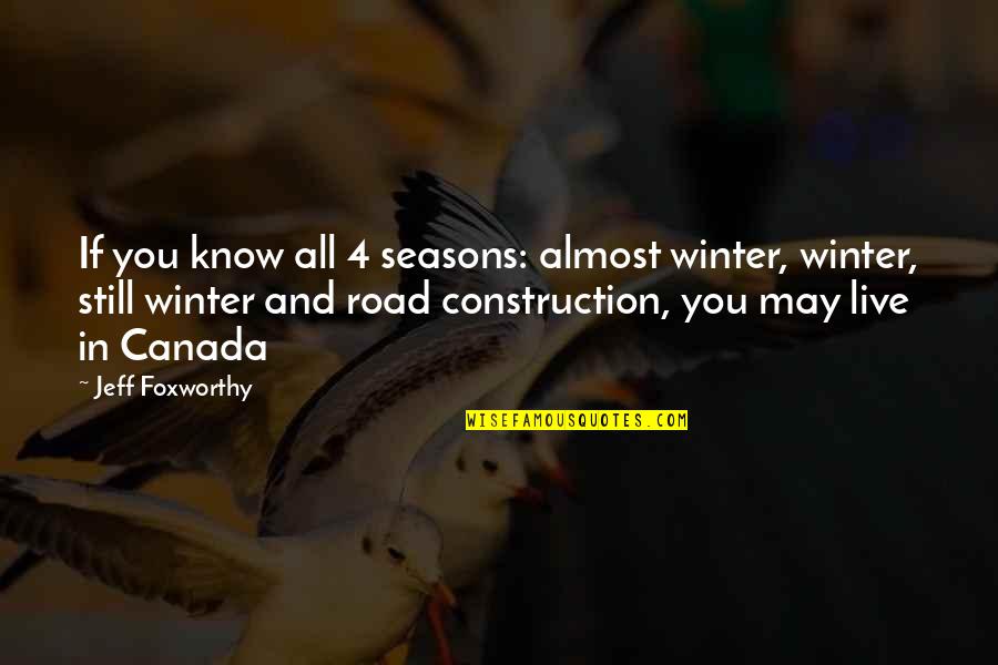Canada Winter Quotes By Jeff Foxworthy: If you know all 4 seasons: almost winter,