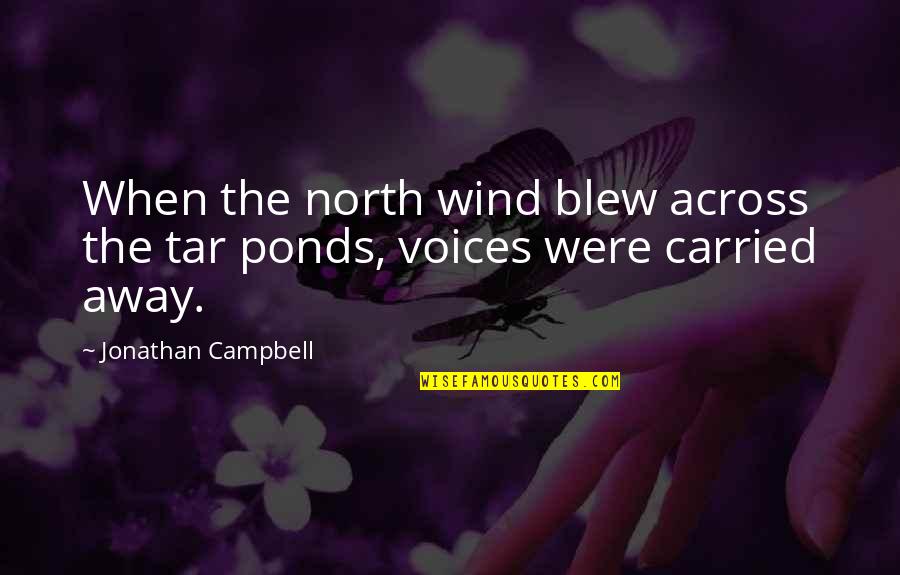 Canada Winter Quotes By Jonathan Campbell: When the north wind blew across the tar