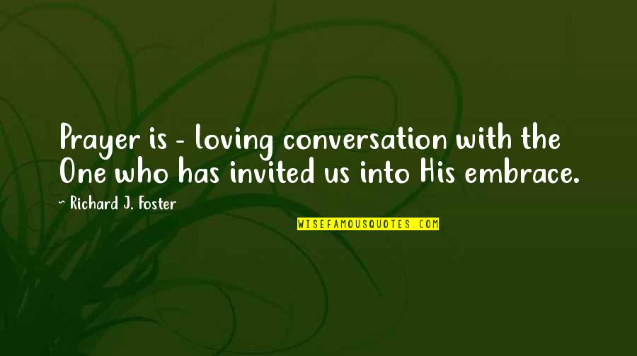 Canadas Food Guide Quotes By Richard J. Foster: Prayer is - loving conversation with the One Canadas Food Guide Quotes By Richard J. Foster: Prayer is - loving conversation with the One