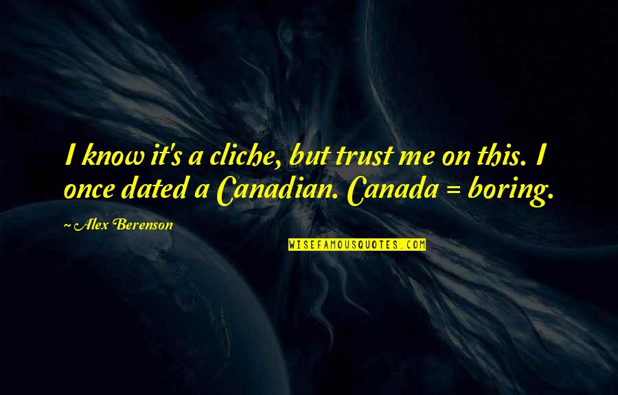 Canada's Quotes By Alex Berenson: I know it's a cliche, but trust me