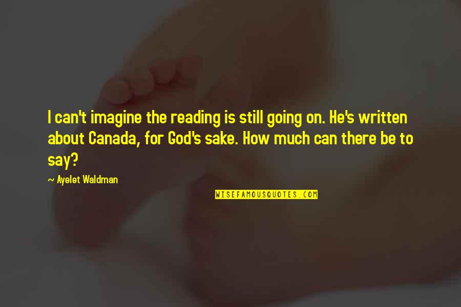 Canada's Quotes By Ayelet Waldman: I can't imagine the reading is still going