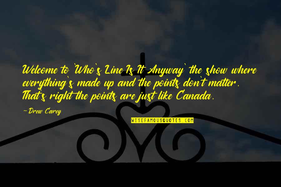 Canada's Quotes By Drew Carey: Welcome to 'Who's Line Is It Anyway' the