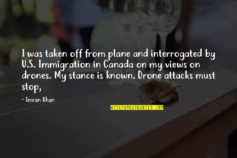 Canada's Quotes By Imran Khan: I was taken off from plane and interrogated