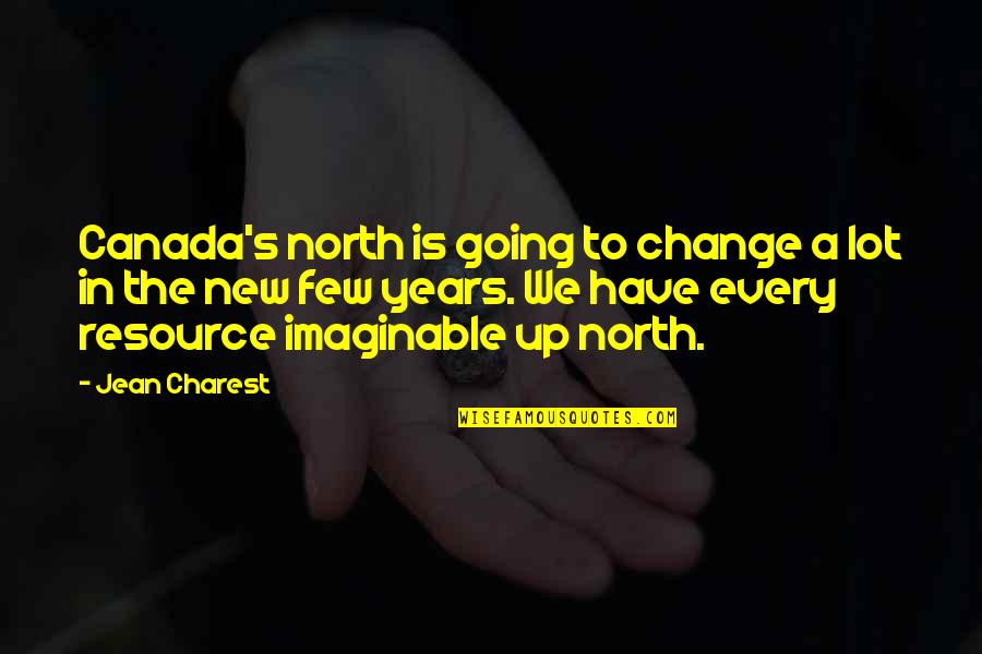 Canada's Quotes By Jean Charest: Canada's north is going to change a lot