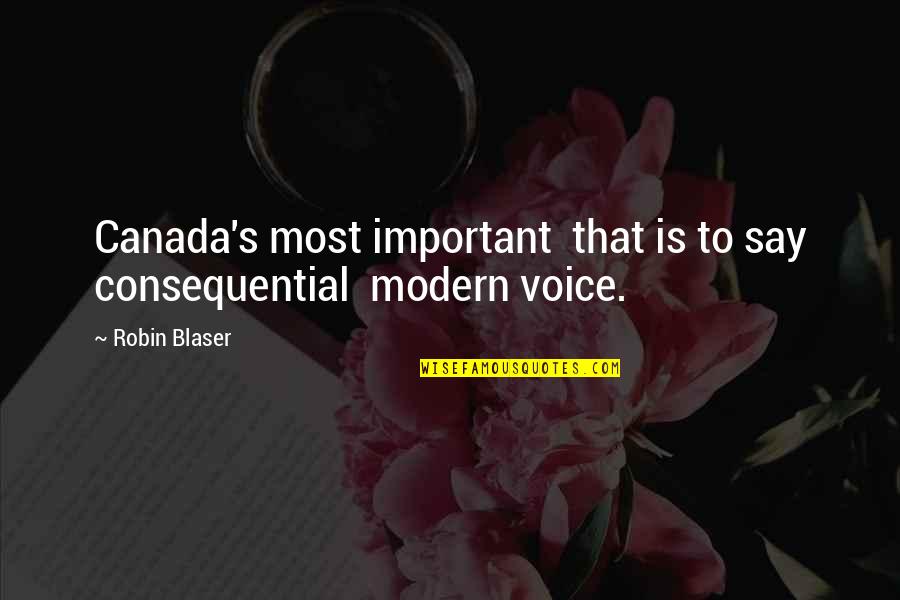 Canada's Quotes By Robin Blaser: Canada's most important that is to say consequential