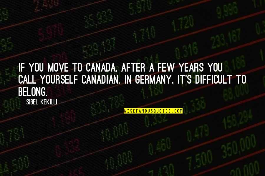 Canada's Quotes By Sibel Kekilli: If you move to Canada, after a few