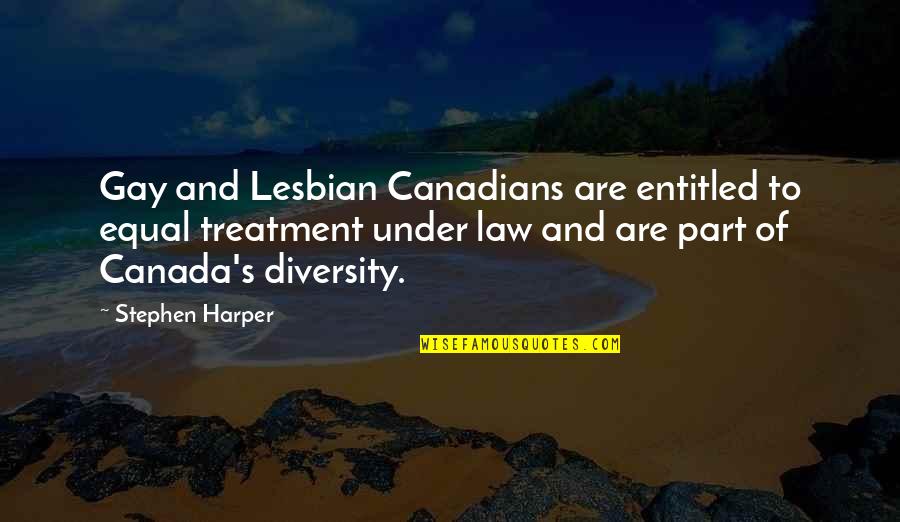 Canada's Quotes By Stephen Harper: Gay and Lesbian Canadians are entitled to equal Canada's Quotes By Stephen Harper: Gay and Lesbian Canadians are entitled to equal
