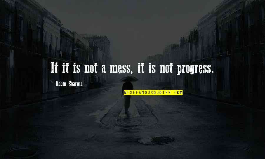 Canadastrong Quotes By Robin Sharma: If it is not a mess, it is