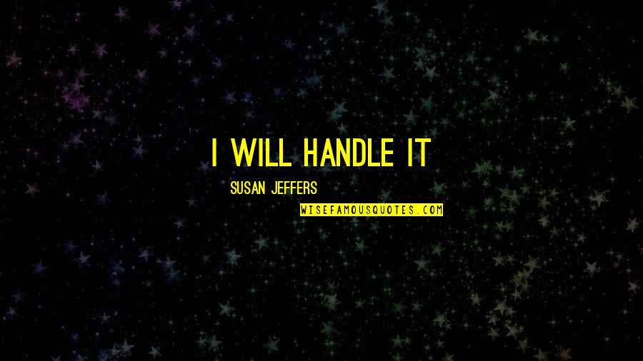 Canaday Show Quotes By Susan Jeffers: I will handle it