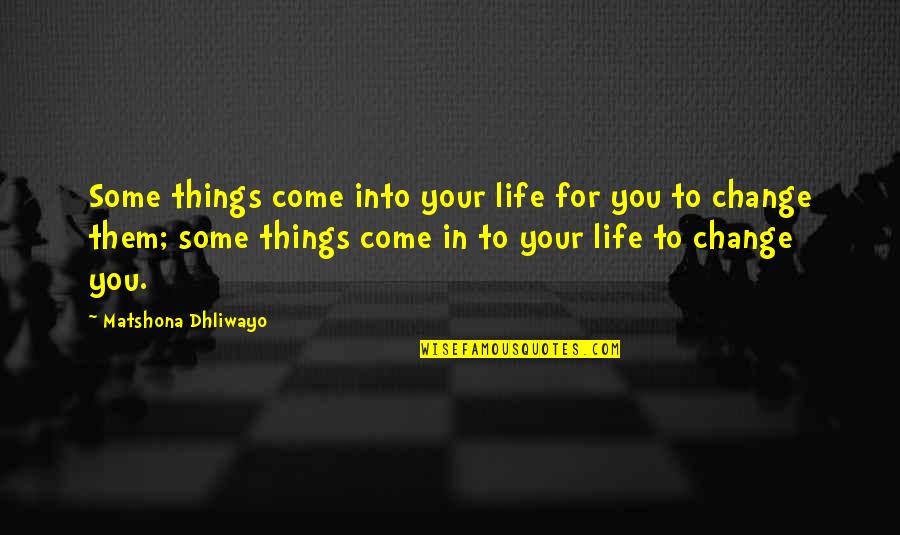 Canadian Aboriginal Quotes By Matshona Dhliwayo: Some things come into your life for you