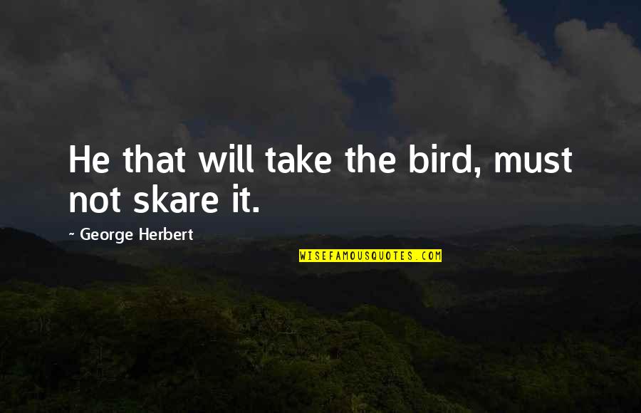 Canadian Airborne Quotes By George Herbert: He that will take the bird, must not