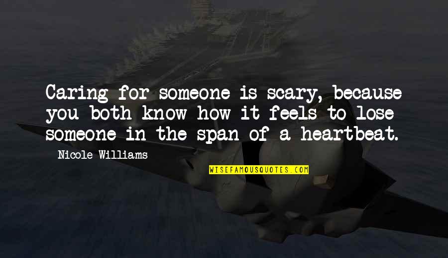 Canadian Beaver Quotes By Nicole Williams: Caring for someone is scary, because you both Canadian Beaver Quotes By Nicole Williams: Caring for someone is scary, because you both