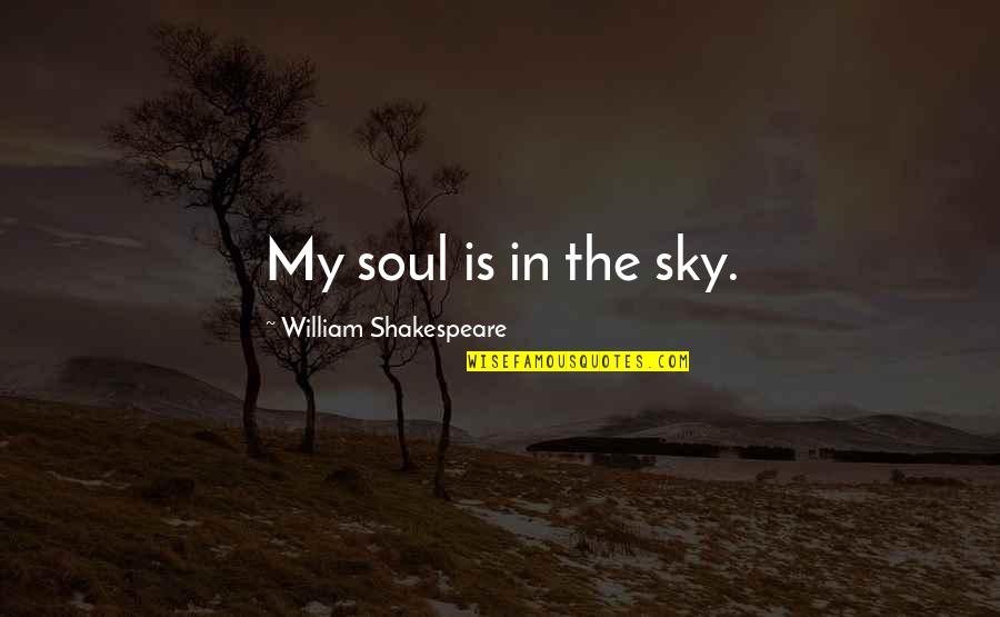 Canadian Bond Prices Quotes By William Shakespeare: My soul is in the sky.