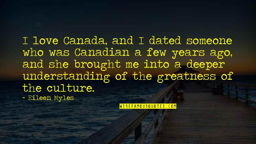 Canadian Culture Quotes By Eileen Myles: I love Canada, and I dated someone who