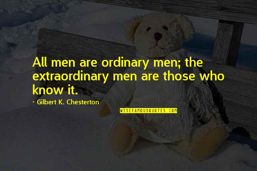 Canadian Culture Quotes By Gilbert K. Chesterton: All men are ordinary men; the extraordinary men