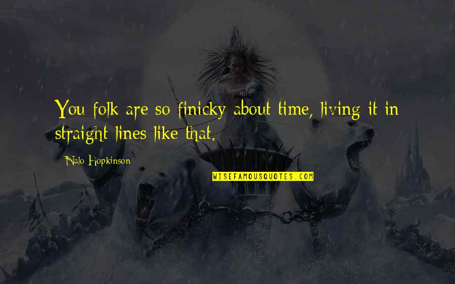 Canadian Culture Quotes By Nalo Hopkinson: You folk are so finicky about time, living