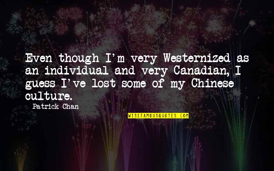 Canadian Culture Quotes By Patrick Chan: Even though I'm very Westernized as an individual