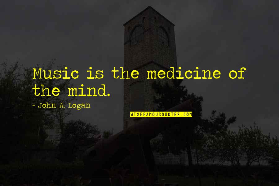 Canadian Diefenbaker Quotes By John A. Logan: Music is the medicine of the mind.