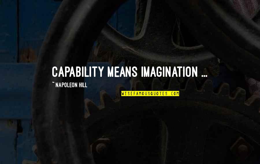 Canadian Eh Quotes By Napoleon Hill: Capability means imagination ...