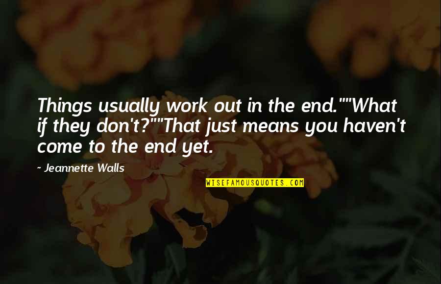 Canadian Geographic Quotes By Jeannette Walls: Things usually work out in the end.""What if Canadian Geographic Quotes By Jeannette Walls: Things usually work out in the end.""What if