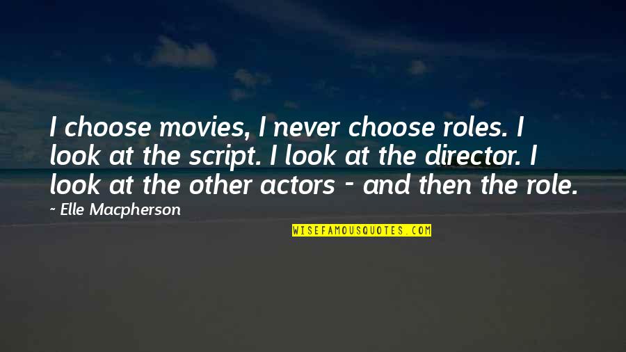 Canadian Gold Stock Quotes By Elle Macpherson: I choose movies, I never choose roles. I