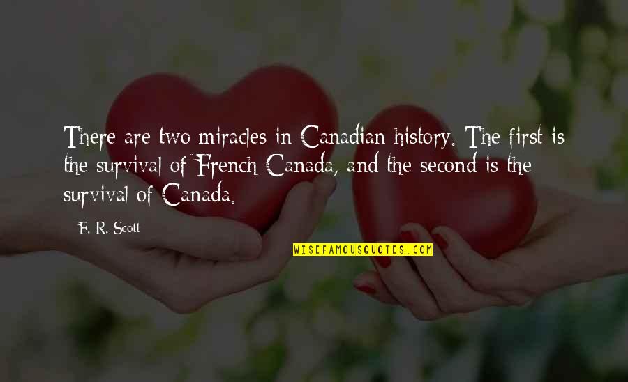 Canadian History Quotes By F. R. Scott: There are two miracles in Canadian history. The