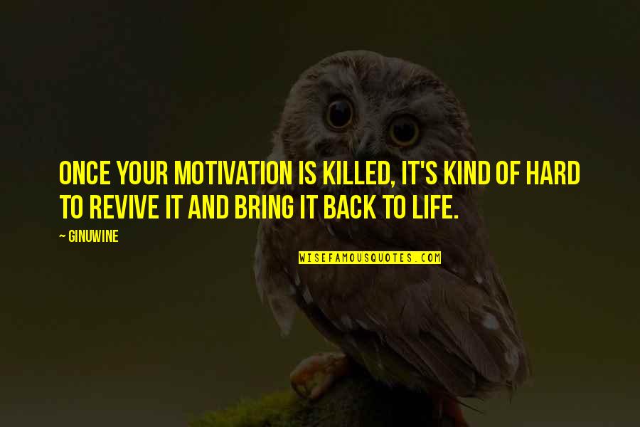 Canadian History Quotes By Ginuwine: Once your motivation is killed, it's kind of