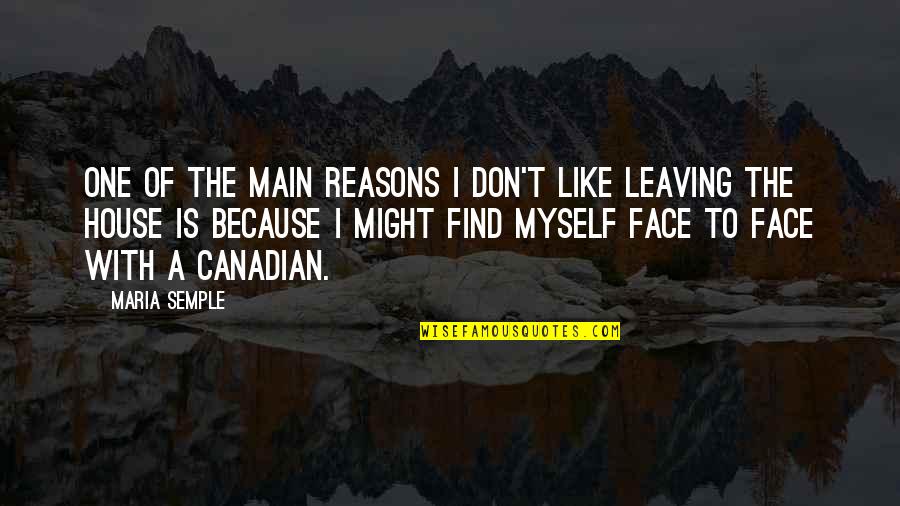 Canadian Humor Quotes By Maria Semple: One of the main reasons I don't like