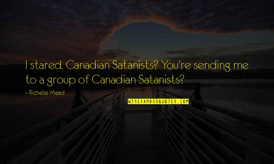Canadian Humor Quotes By Richelle Mead: I stared. Canadian Satanists? You're sending me to