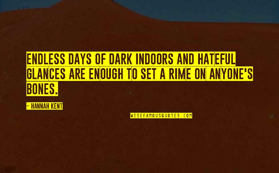 Canadian Inventions Quotes By Hannah Kent: Endless days of dark indoors and hateful glances