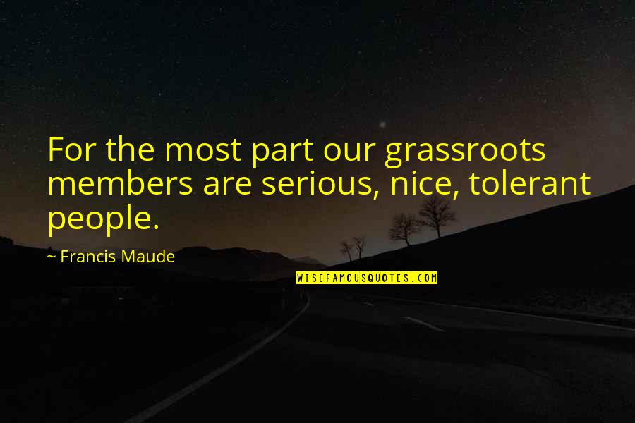 Canadian Music Quotes By Francis Maude: For the most part our grassroots members are