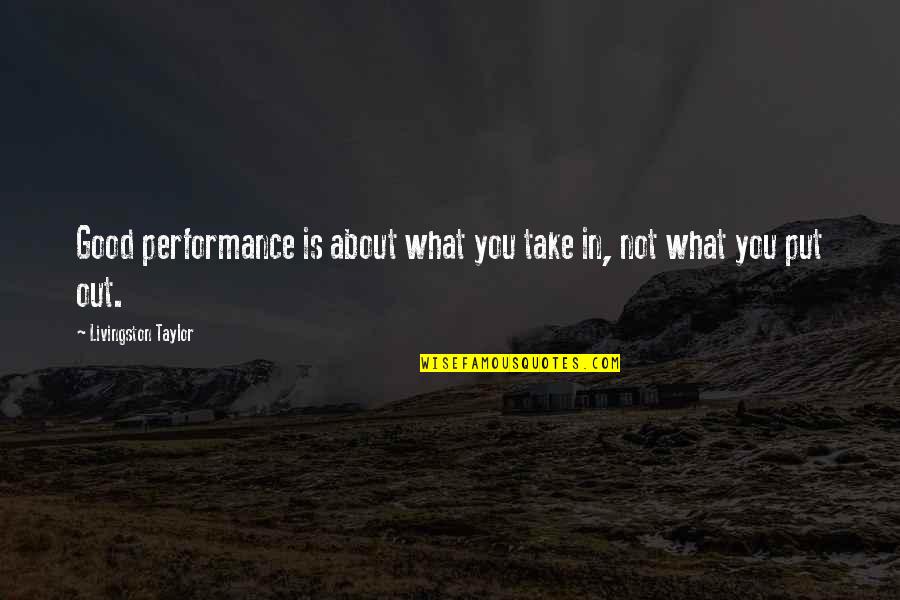 Canadian Naval Quotes By Livingston Taylor: Good performance is about what you take in,