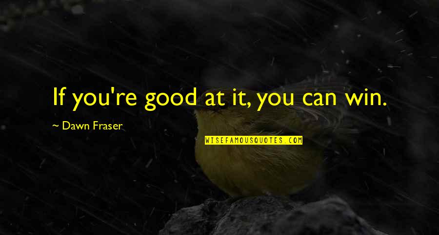 Canadian Passport Quotes By Dawn Fraser: If you're good at it, you can win.