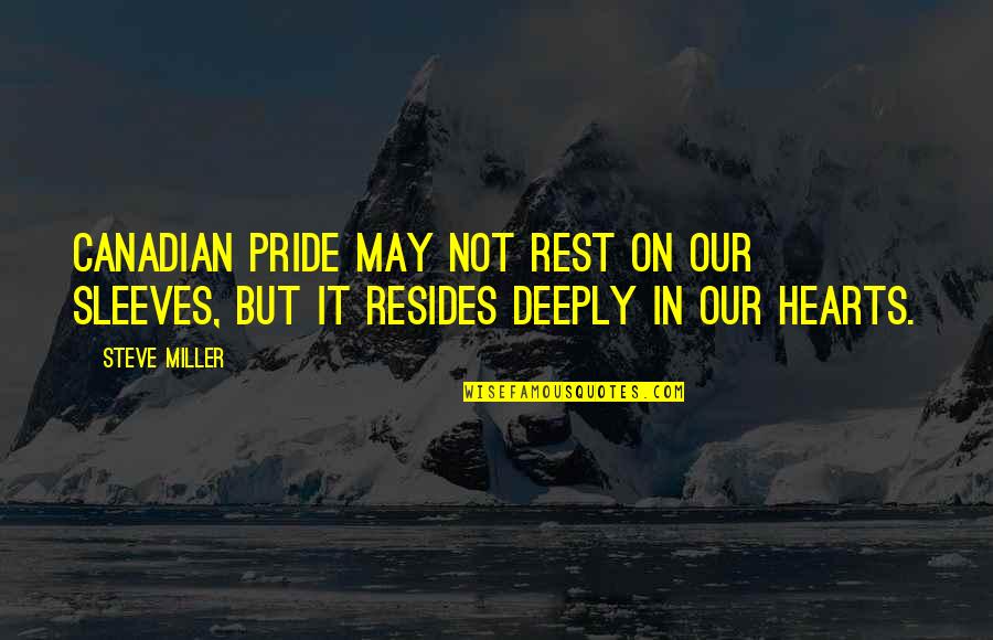 Canadian Pride Quotes By Steve Miller: Canadian pride may not rest on our sleeves,